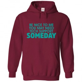 Be Nice To Me You May Need Tech Support Someday Classic Unisex Kids and Adults Pullover Hoodie For Techs							 									 									